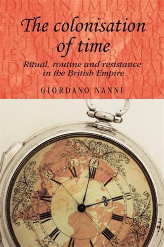 Бумажная книга «The Colonisation of Time: Ritual, Routine and Resistance in the British Empire», автор Джордано Нанни - фото №1
