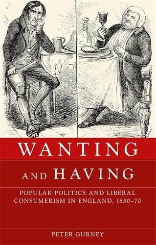 Бумажная книга «Wanting and Having: Popular Politics and Liberal Consumerism in England, 1830–70», автор Петер Гурни - фото №1