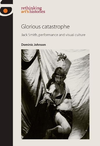 Паперова книга «Glorious Catastrophe: Jack Smith, Performance and Visual Culture», автор Домінік Джонсон - фото №1