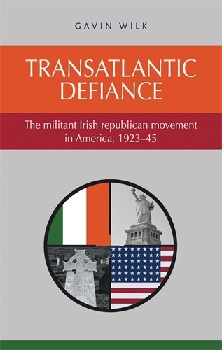 Бумажная книга «Transatlantic Defiance: The Militant Irish Republican Movement in America, 1923–45», автор Гэвин Уилк - фото №1