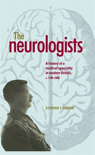 Бумажная книга «The Neurologists: A History of a Medical Specialty in Modern Britain, C.1789–2000», автор Стивен Каспер - фото №1