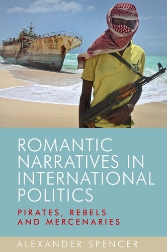 Бумажная книга «Romantic Narratives in International Politics: Pirates, Rebels and Mercenaries», автор Александр Спенсер - фото №1