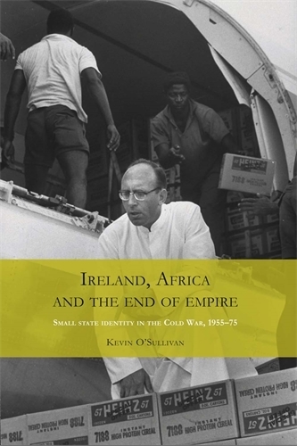 Бумажная книга «Ireland, Africa and the End of Empire: Small State Identity in the Cold War 1955–75», автор Кевин О'Салливан - фото №1