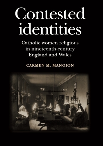 Бумажная книга «Contested Identities: Catholic Women Religious in Nineteenth-Century England and Wales», автор Кармен М. Мангион - фото №1