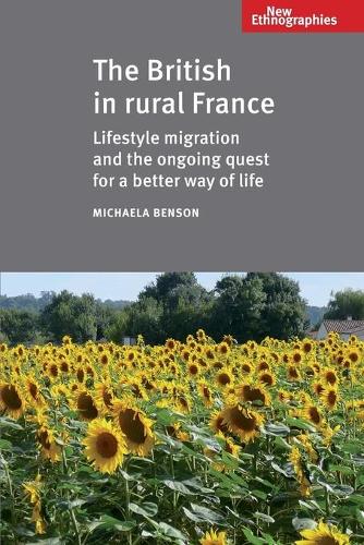 Бумажная книга «The British in Rural France: Lifestyle Migration and the Ongoing Quest for a Better Way of Life», автор Михаэла Бенсон - фото №1