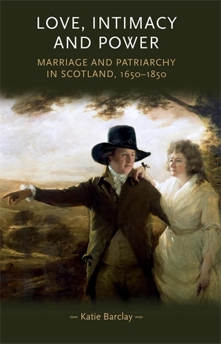 Бумажная книга «Love, Intimacy and Power: Marriage and Patriarchy in Scotland, 1650–1850», автор Кэти Барклай - фото №1