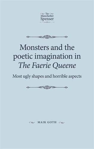 Бумажная книга «Monsters and the Poetic Imagination in the Faerie Queene: 'Most Ugly Shapes, and Horrible Aspects'», автор Майк Гот - фото №1