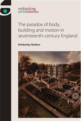 Бумажная книга «The Paradox of Body, Building and Motion in Seventeenth-Century England», автор Кимберли Скелтон - фото №1
