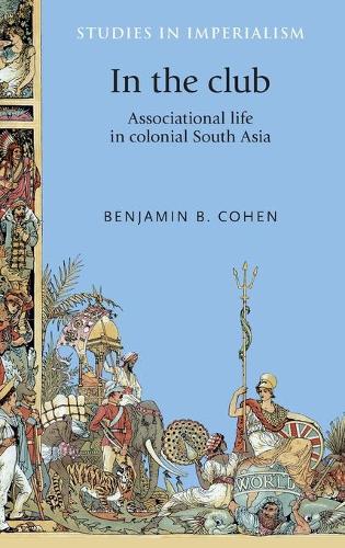 Паперова книга «In the Club: Associational Life in Colonial South Asia», автор Бенджамін Коен - фото №1