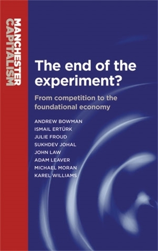 Бумажная книга «The End of the Experiment?: From Competition to the Foundational Economy», авторов Адам Ливер, Эндрю Боуман, Джон Лоу, Джули Фрауд, Карел Уильямс, Мик Моран, Сухдев Джохал - фото №1