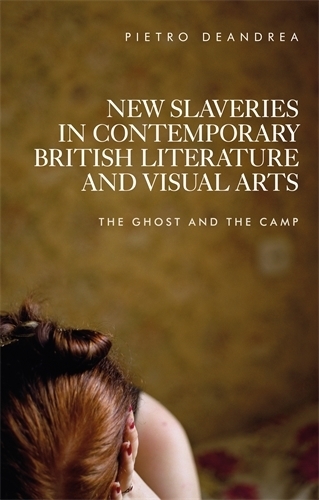 Бумажная книга «New Slaveries in Contemporary British Literature and Visual Arts: The Ghost and the Camp», автор Пьетро Деандреа - фото №1