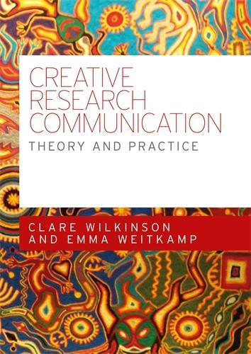 Бумажная книга «Creative Research Communication: Theory and Practice», авторов Клэр Уилкинсон, Эмма Вайткамп - фото №1