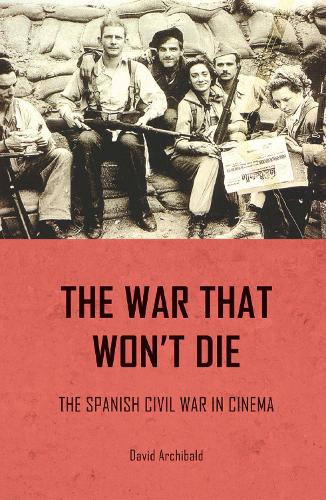 Бумажная книга «The War That Won't Die: The Spanish Civil War in Cinema», автор Дэвид Арчибальд - фото №1