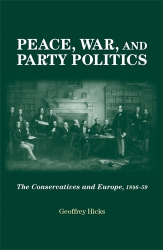 Бумажная книга «Peace, War and Party Politics: The Conservatives and Europe, 1846–59», автор Джеффри Хикс - фото №1