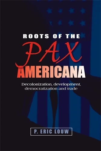 Паперова книга «Roots of the Pax Americana: Decolonisation, Development, Democratisation and Trade», авторів Ерік Лоув, П. Лоув - фото №1