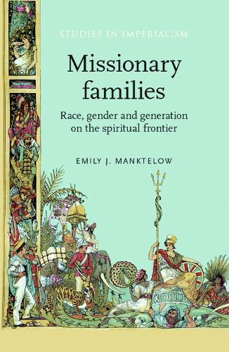 Бумажная книга «Missionary Families: Race, Gender and Generation on the Spiritual Frontier», автор Эмили Манктелоу - фото №1