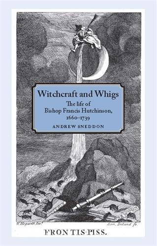 Бумажная книга «Witchcraft and Whigs: The Life of Bishop Francis Hutchinson (1660–1739)», автор Эндрю Снеддон - фото №1