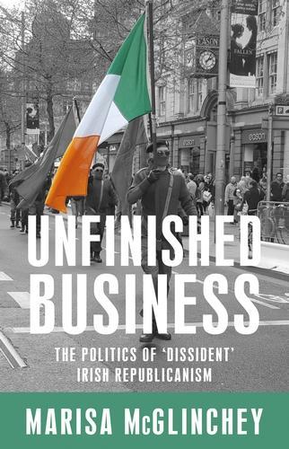 Паперова книга «Unfinished Business: The Politics of 'Dissident' Irish Republicanism», автор Маріса Макглінчі - фото №1