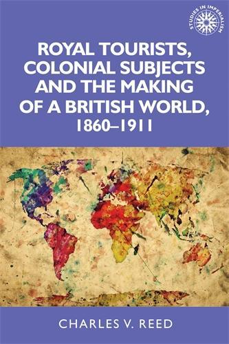 Бумажная книга «Royal Tourists, Colonial Subjects and the Making of a British World, 1860–1911», автор Чарльз Рид - фото №1