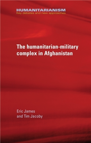 Паперова книга «The Military-Humanitarian Complex in Afghanistan», авторів Ерік Джеймс, Тім Джейкобі - фото №1