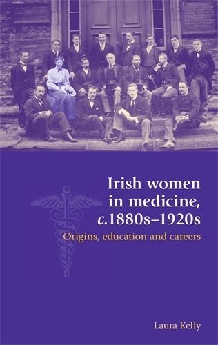 Бумажная книга «Irish Women in Medicine, C.1880s–1920s: Origins, Education and Careers», автор Лаура Келли - фото №1