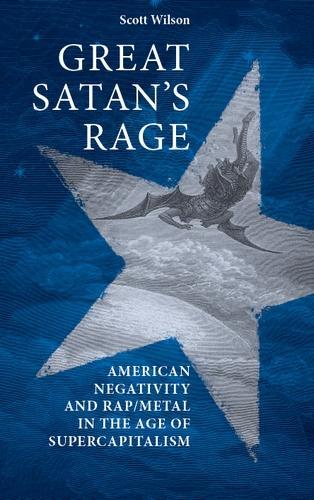 Бумажная книга «Great Satan's Rage: American Negativity and Rap/Metal in the Age of Supercapitalism», автор Скотт Уилсон - фото №1
