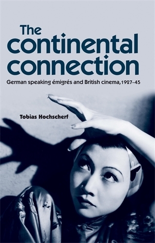 Бумажная книга «The Continental Connection: German–Speaking éMigrés and British Cinema, 1927–45», автор Тобиас Хохшерф - фото №1
