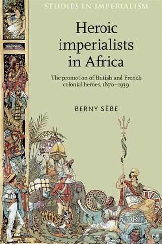 Бумажная книга «Heroic Imperialists in Africa: The Promotion of British and French Colonial Heroes, 1870–1939», автор Берни Себе - фото №1