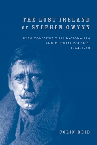 Паперова книга «The Lost Ireland of Stephen Gwynn: Irish Consitutional Nationalism and Cultural Politics, 1864–1950», автор Колін Рід - фото №1