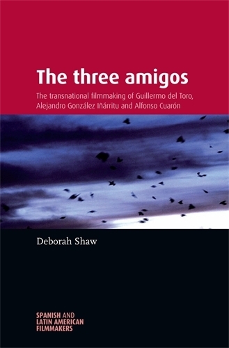 Бумажная книга «The Three Amigos: The Transnational Filmmaking of Guillermo Del Toro, Alejandro GonzáLez IñáRritu, and Alfonso CuaróN», автор Дебора Шоу - фото №1