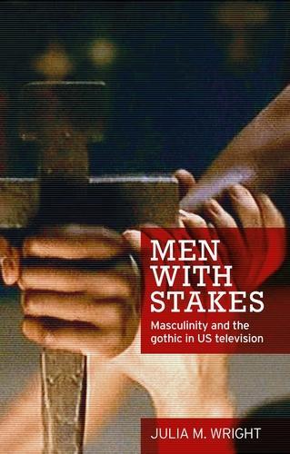 Бумажная книга «Men with Stakes: Masculinity and the Gothic in Us Television», автор Джулия Райт - фото №1