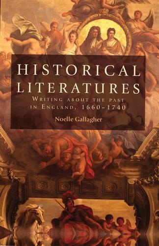 Паперова книга «Historical Literatures: Writing About the Past in England, 1660–1740», автор Ноель Галахер - фото №1