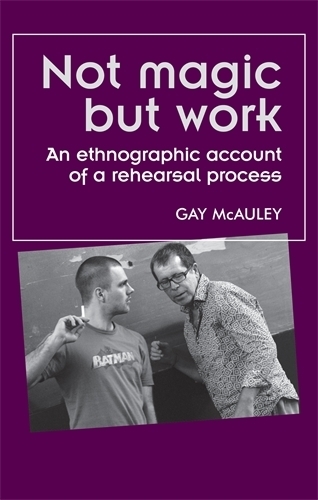 Бумажная книга «Not Magic but Work: An Ethnographic Account of a Rehearsal Process», автор Гей Маколи - фото №1