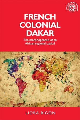 Бумажная книга «French Colonial Dakar: The Morphogenesis of an African Regional Capital», автор Лиора Бигон - фото №1
