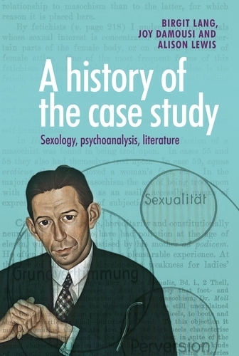 Бумажная книга «A History of the Case Study: Sexology, Psychoanalysis, Literature», авторов Элисон Льюис, Биргит Ланг, Джой Дамузи - фото №1