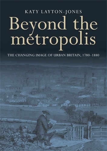 Бумажная книга «Beyond the Metropolis: The Changing Image of Urban Britain, 1780–1880», автор Кэти Лейтон-Джонс - фото №1