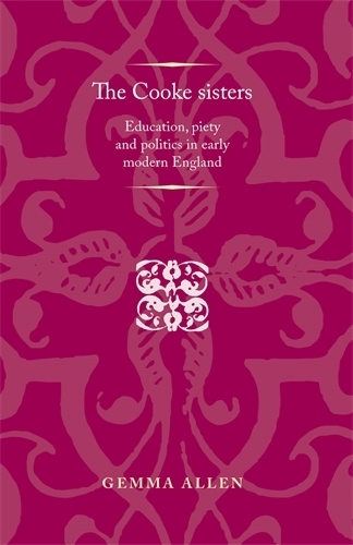 Паперова книга «The Cooke Sisters: Education, Piety and Politics in Early Modern England», автор Джемма Аллен - фото №1