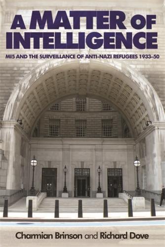 Бумажная книга «A Matter of Intelligence: MI5 and the Surveillance of Anti–Nazi Refugees, 1933–50», авторов Шармиан Бринсон, Ричард Дав - фото №1