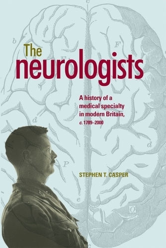 Бумажная книга «The Neurologists: A History of a Medical Specialty in Modern Britain, C.1789–2000», автор Стивен Каспер - фото №1
