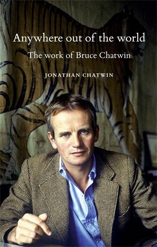 Бумажная книга «Anywhere out of the World: The Work of Bruce Chatwin», автор Джонатан Чатвин - фото №1