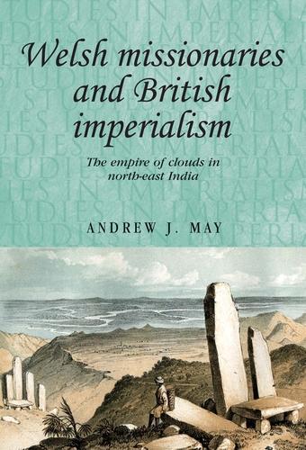 Бумажная книга «Welsh Missionaries and British Imperialism: The Empire of Clouds in North-East India», автор Эндрю Мэй - фото №1