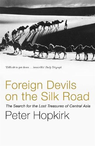 Бумажная книга «Foreign Devils on the Silk Road: The Search for the Lost Treasures of Central Asia», автор Питер Хопкирк - фото №1