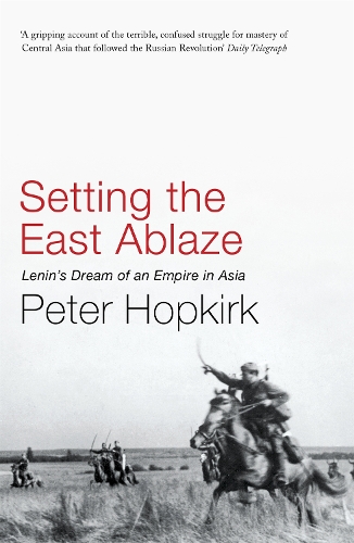 Паперова книга «Setting the East Ablaze: Lenin's Dream of an Empire in Asia», автор Пітер Хопкірк - фото №1