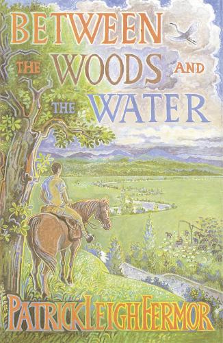 Бумажная книга «Between the Woods and the Water: On Foot to Constantinople from the Hook of Holland: The Middle Danube to the Iron Gates», автор Патрик Ли Фермор - фото №1