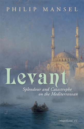 Бумажная книга «Levant: Splendour and Catastrophe on the Mediterranean», автор Филипп Мэнсел - фото №1