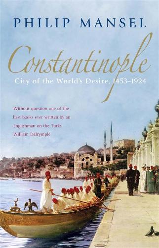 Бумажная книга «Constantinople: City of the World's Desire, 1453-1924», автор Филипп Мэнсел - фото №1
