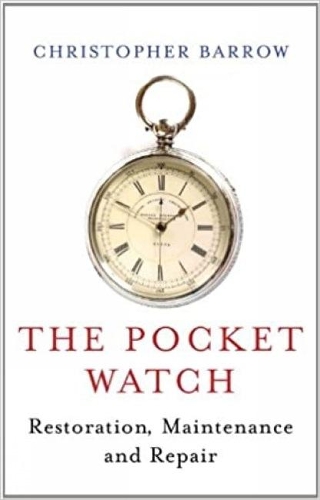 Паперова книга «Pocket Watch: Restoration, Maintenance and Repair», автор Крістофер С. Барроу - фото №1