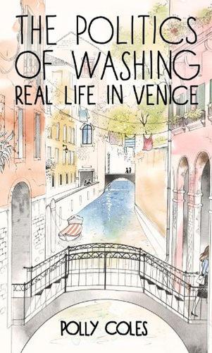 Паперова книга «Politics of Washing: Real Life in Venice», автор Поллі Коулз - фото №1