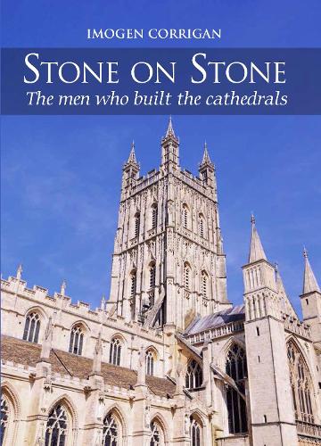 Паперова книга «Stone on Stone: The Men Who Built The Cathedrals», автор Імоджен Корріган - фото №1