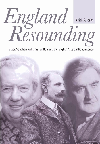 Бумажная книга «England Resounding: Elgar, Vaughan Williams, Britten and the English Musical Renaissance», автор Кит Алдритт - фото №1